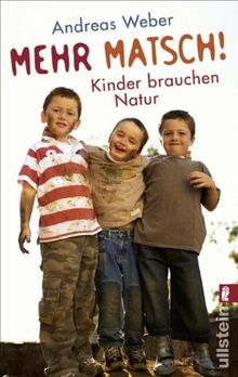 Mehr Matsch!: Kinder brauchen Natur