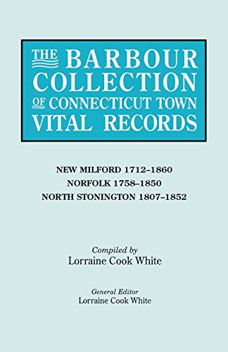 The Barbour Collection of Connecticut Town Vital Records. Volume 30: New Milford 1712-1860, Norfolk 1758-1850, North Stonington 1807-1852