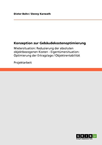 Konzeption zur Gebäudekostenoptimierung: Mietersituation: Reduzierung der absoluten objektbezogenen Kosten - Eigentümersituation: Optimierung der Ertragslage / Objektrentabilität