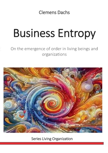 Business Entropy: On the emergence of order in living beings and organizations (Living Organization)