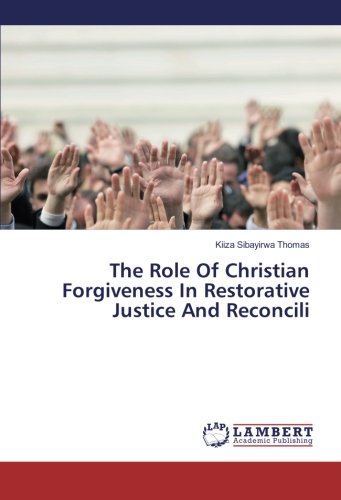 The Role Of Christian Forgiveness In Restorative Justice And Reconcili