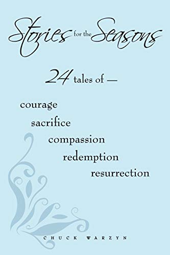 Stories for the Seasons: 24 Tales of - Courage Sacrifice Compassion Redemption Resurrection