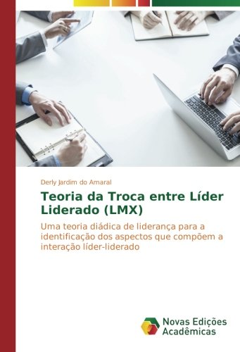 Teoria da Troca entre Líder Liderado (LMX): Uma teoria diádica de liderança para a identificação dos aspectos que compõem a interação líder-liderado