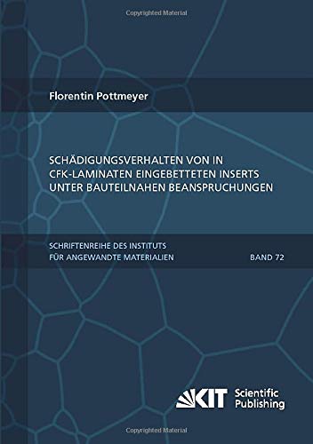 Schädigungsverhalten von in CFK-Laminaten eingebetteten Inserts unter bauteilnahen Beanspruchungen: Dissertationsschrift (Schriftenreihe des Instituts ... Karlsruher Institut für Technologie)