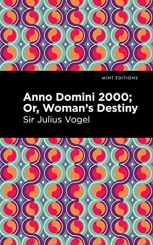 Anno Domini 2000: Or, Woman's Destiny (Mint Editions―Scientific and Speculative Fiction)