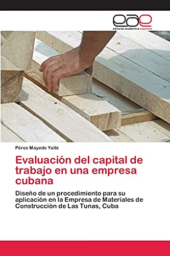 Evaluación del capital de trabajo en una empresa cubana: Diseño de un procedimiento para su aplicación en la Empresa de Materiales de Construcción de Las Tunas, Cuba