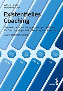 Existentielles Coaching: Theoretische Orientierung, Grundlagen und Praxis für Coaching, Organisationsberatung und Supervision: Theoretische ... Organisationsberatung und Supervision