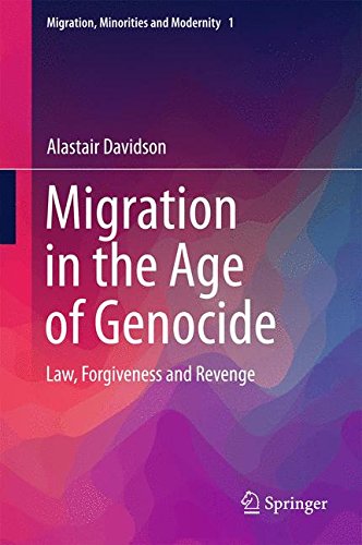 Migration in the Age of Genocide: Law, Forgiveness and Revenge (Migration, Minorities and Modernity)