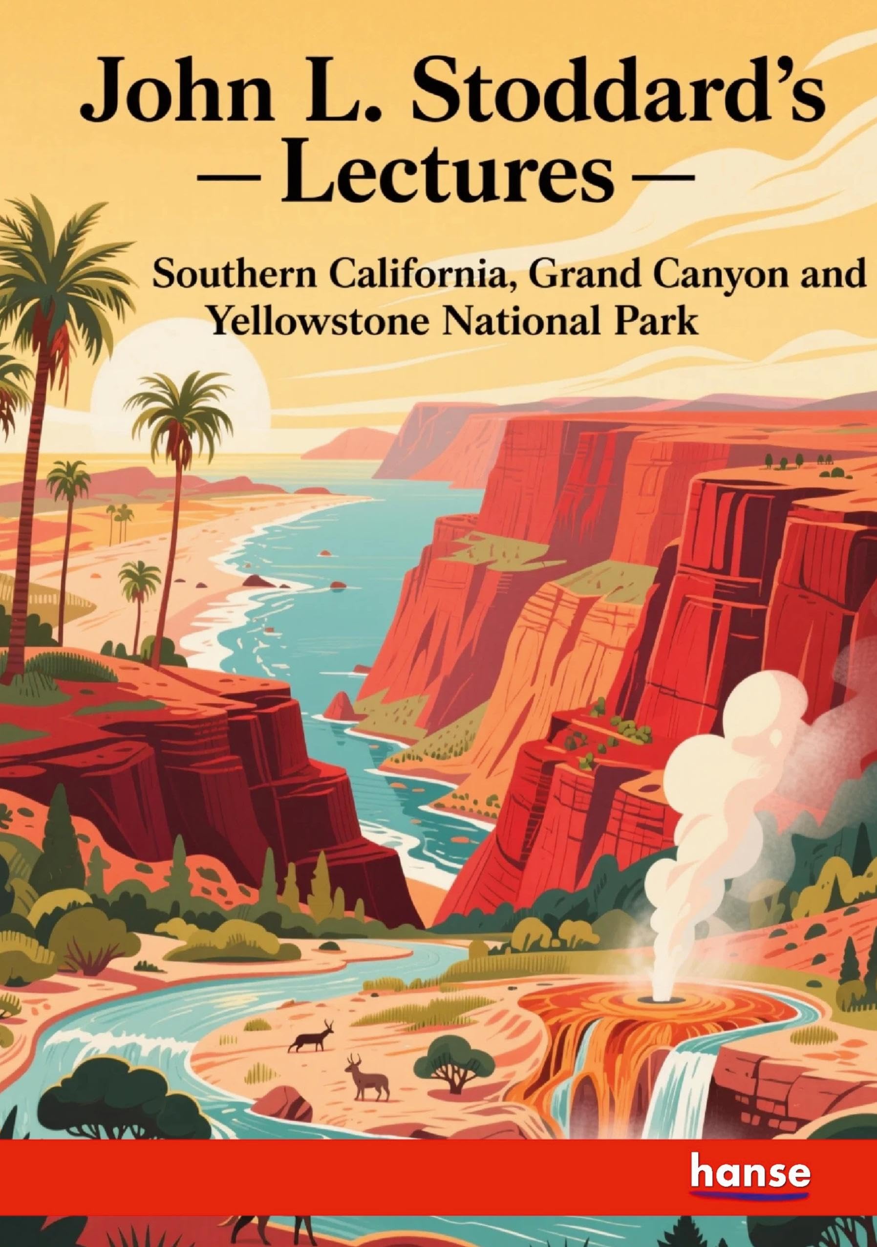 John L. Stoddard's Lectures: Southern California, Grand Canyon and Yellowstone National Park