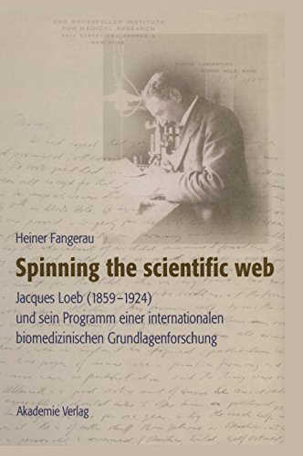 Spinning the scientific web: Jacques Loeb (1859-1924) und sein Programm einer internationalen biomedizinischen Grundlagenforschung