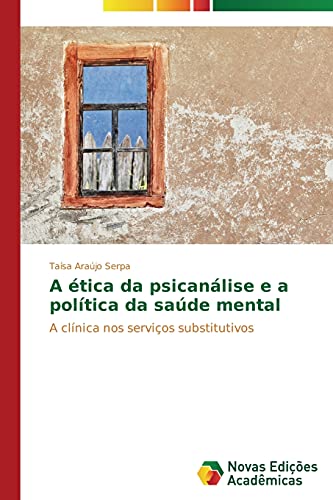 A ética da psicanálise e a política da saúde mental: A clínica nos serviços substitutivos