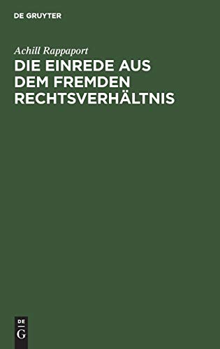 Die Einrede aus dem fremden Rechtsverhältnis: Eine Untersuchung auf dem Gebiete des gemeinen, sowie des deutschen und östereichischen bürgerlichen Rechts