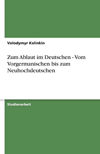 Zum Ablaut im Deutschen - Vom Vorgermanischen bis zum Neuhochdeutschen