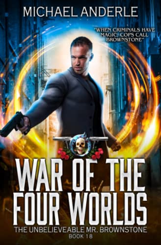 War Of The Four Worlds: An Urban Fantasy Action Adventure (The Unbelievable Mr. Brownstone, Band 18)