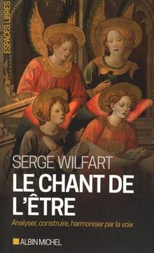 Le chant de l'être : analyser, construire, harmoniser par la voix