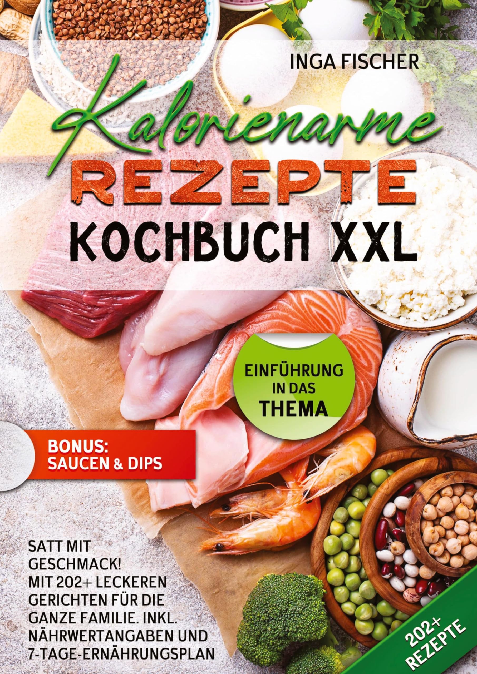 Kalorienarme Rezepte Kochbuch XXL: Satt mit Geschmack! Mit 202+ leckeren Gerichten für die ganze Familie. Inkl. Nährwertangaben und 7-Tage-Ernährungsplan