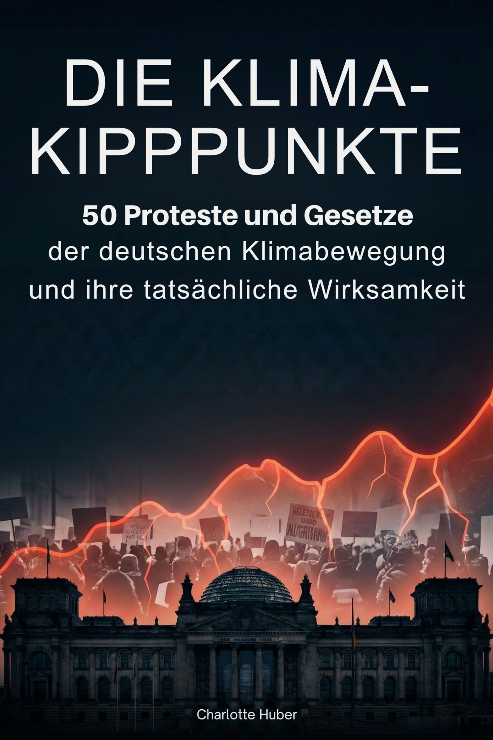 Die Klima-Kipppunkte: 50 Proteste und Gesetze der deutschen Klimabewegung und ihre tatsächliche Wirksamkeit