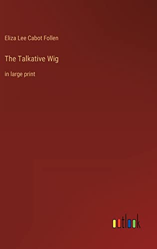 The Talkative Wig: in large print