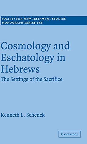 Cosmology and Eschatology in Hebrews: The Settings of the Sacrifice (Society for New Testament Studies Monograph Series, Band 143)