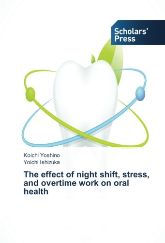 The effect of night shift, stress, and overtime work on oral health