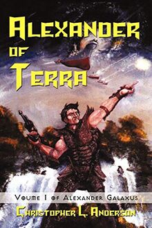 Alexander of Terra: Voume 1 of Alexander Galaxus