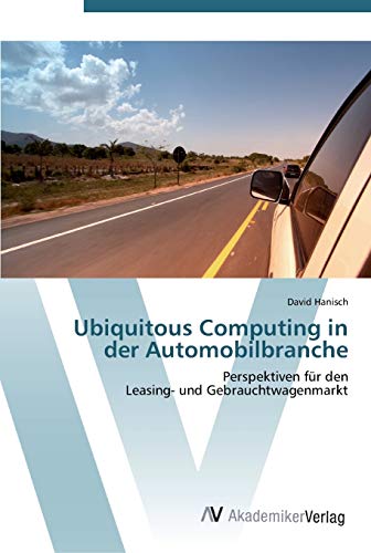 Ubiquitous Computing in der Automobilbranche: Perspektiven für den Leasing- und Gebrauchtwagenmarkt