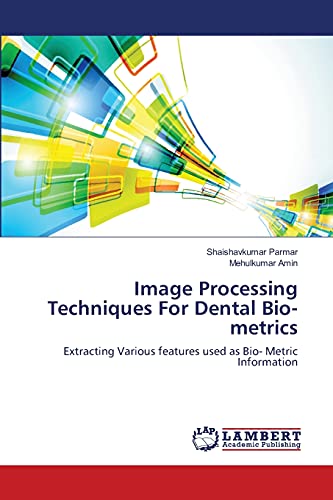 Image Processing Techniques For Dental Bio-metrics: Extracting Various features used as Bio- Metric Information