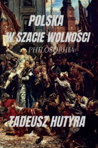 POLSKA W SZACIE WOLNOŚCI: PHILOSOPHIA
