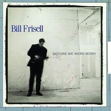 Before We Were Born von Frisell,Bill | CD | Zustand sehr gut