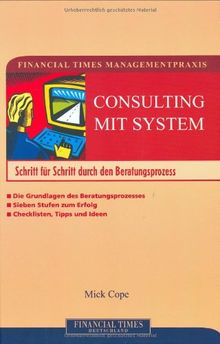 Financial Times Managementpraxis: Consulting. Schritt für Schritt durch den Beratungsprozess.