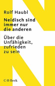 Neidisch sind immer nur die anderen: Über die Unfähigkeit, zufrieden zu sein