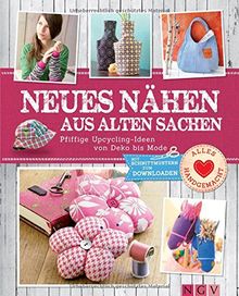 Neues nähen aus alten Sachen: Pfiffige Upcycling-Ideen von Deko bis Mode - Mit QR-Code zum Download der Schnittmuster