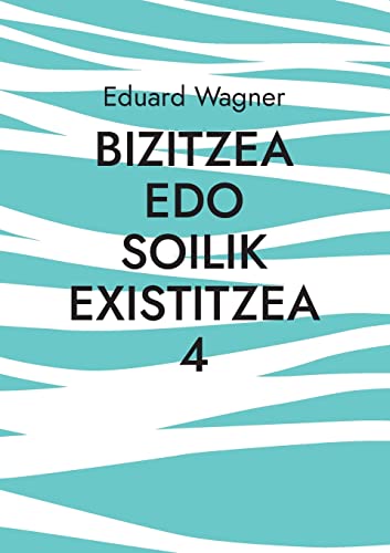 Eduard Wagner Bizitzea Edo Soilik Existitzea 4, Pozik Nago? (Leben)