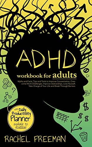 Rachel Freeman Adhd Workbook For Adults, Myths And Facts, Tips And Tools To Improve Concentration, Overcome Work Challenges, Improve Relationships, Take Charge Of
