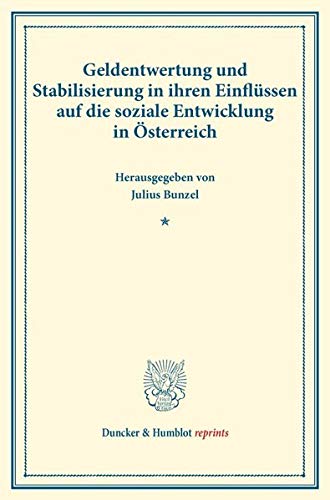 Geldentwertung und Stabilisierung in ihren Einflüssen auf die soziale Entwicklung in Österreich.: (Schriften des Vereins für Sozialpolitik 169). (Duncker & Humblot reprints)