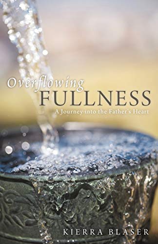 Overflowing Fullness: A Journey Into The Father's Heart