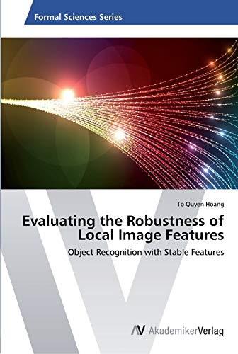 Evaluating the Robustness of Local Image Features: Object Recognition with Stable Features