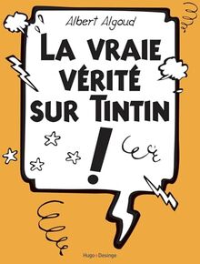 La vraie vérité sur Tintin !