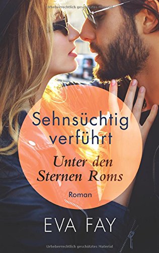 Sehnsüchtig verführt: Unter den Sternen Roms (Die Sehnsuchts- Reihe (Reihe in 3 Bänden))