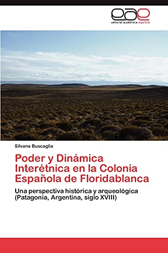 Poder y Dinámica Interétnica en la Colonia Española de Floridablanca: Una perspectiva histórica y arqueológica (Patagonia, Argentina, siglo XVIII)