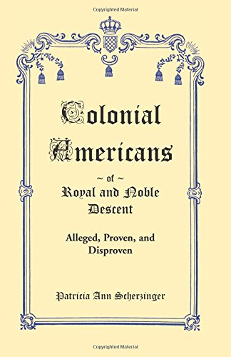 Colonial Americans of Royal & Noble Descent: Alleged, Proven, and Disproven