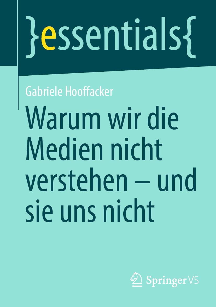 Warum wir die Medien nicht verstehen - und sie uns nicht (essentials)
