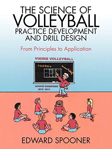 Edward Spooner The Science Of Volleyball Practice Development And Drill Design, From Principles To Application