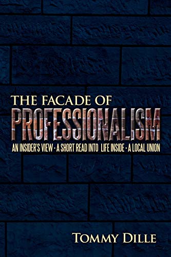 The Facade of Professionalism: An Insider's View . A Short Read Into Life Inside . A Local Union