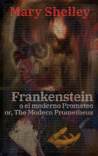 Frankenstein, o el moderno Prometeo - Frankenstein; Or, The Modern Prometheus: Texto paralelo bilingüe - Bilingual edition: Inglés - Español / English - Spanish (Ediciones Bilingües, Band 25)