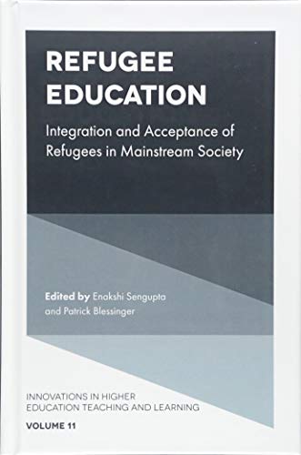 Refugee Education: Integration and Acceptance of Refugees in Mainstream Society (Innovations in Higher Education Teaching and Learning, 11, Band 11)