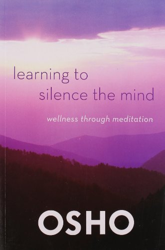 Osho Learning To Silence The Mind, Wellness Through Meditation