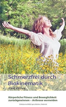 Schmerzfrei durch Biokinematik: Körperliche Fitness und Beweglichkeit zurückgewinnen Arthrose vermeiden