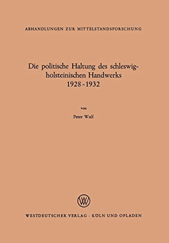 Die Politische Haltung des Schleswig-holsteinischen Handwerks 1928 - 1932 (Abhandlungen zur Mittelstandsforschung) (German Edition) (Abhandlungen zur Mittelstandsforschung, 40, Band 40)