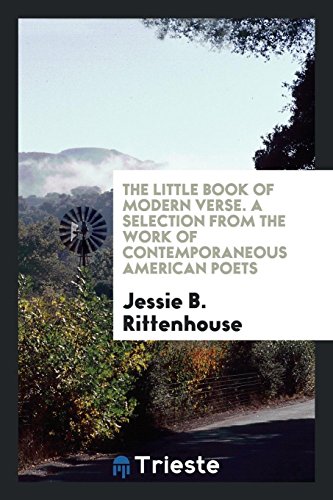 The Little Book of Modern Verse. A Selection from the Work of Contemporaneous American Poets